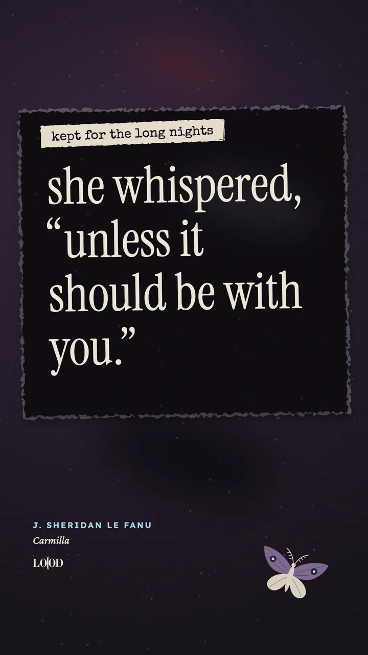 Carmilla: “she whispered, “unless it should be with you.””